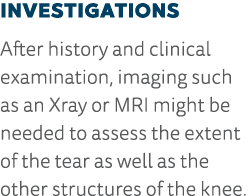 Investigations After history and clinical examination, imaging such as an Xray or MRI might be needed to assess the e   