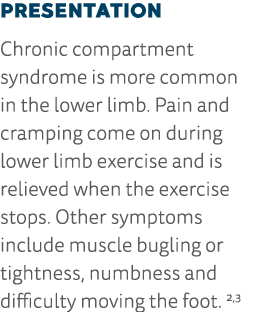 Presentation Chronic compartment syndrome is more common in the lower limb  Pain and cramping come on during lower li   
