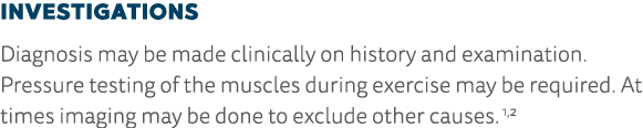 Investigations Diagnosis may be made clinically on history and examination  Pressure testing of the muscles during ex   