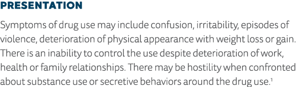 Presentation Symptoms of drug use may include confusion, irritability, episodes of violence, deterioration of physica   
